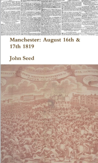 Manchester: August 16th & 17th 1819 by John Seed - Paperback