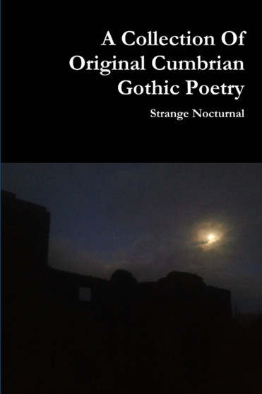 A Collection of Original Cumbrian Gothic Poetry by Strange Nocturnal - Paperback