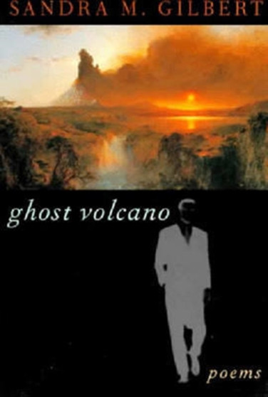 Ghost Volcano : Poems by Sandra M. Gilbert - Paperback