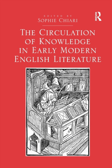 The Circulation of Knowledge in Early Modern English Literature by Sophie Chiari - Paperback
