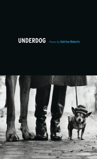 Underdog : Poems by Katrina Roberts - Paperback