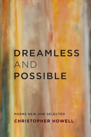 Dreamless and Possible : Poems New and Selected by Christopher Howell - Paperback