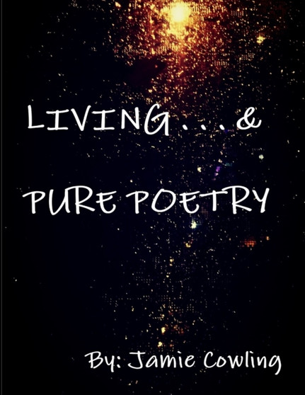 Living & Pure Poetry Volume I by Jamie Cowling - Paperback