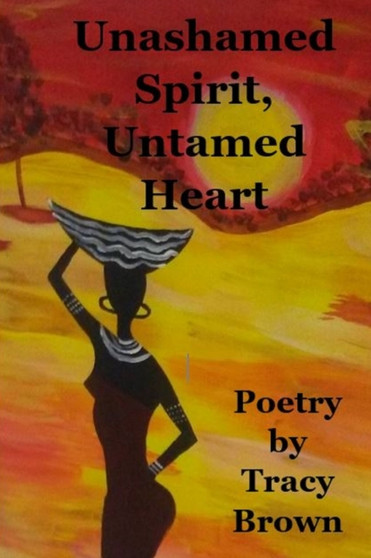 Unashamed Spirit, Untamed Heart by Tracy Brown - Paperback
