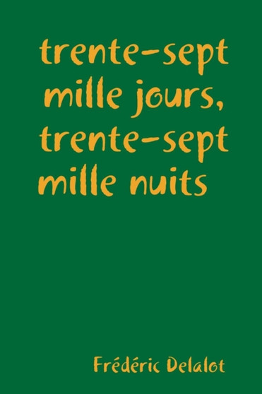 trente-sept mille jours, trente-sept mille nuits by Frederic Delalot - Paperback