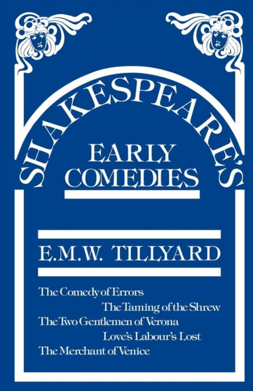 Shakespeare's Early Comedies by E.M.W. Tillyard - Paperback