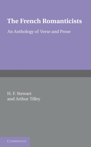 The French Romanticists : An Anthology of Verse and Prose by H.F. Stewart - Paperback