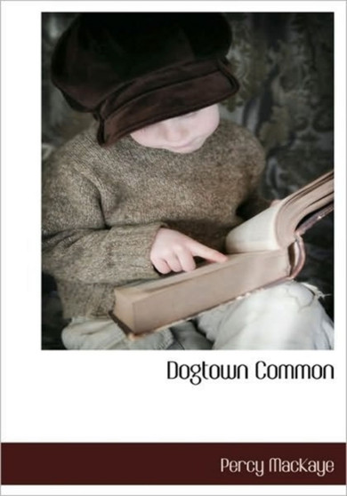 Dogtown Common by Percy Mackaye - Hardback