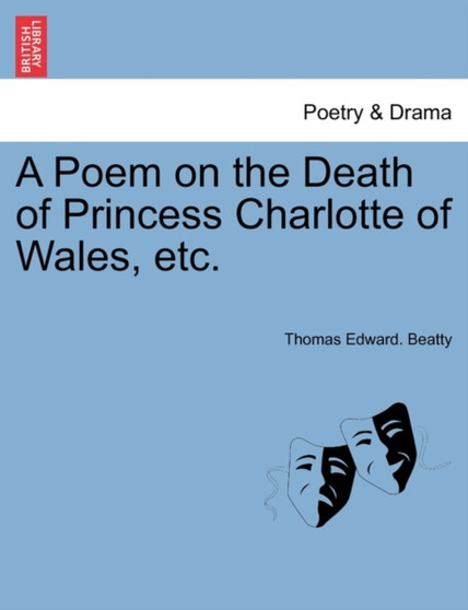 A Poem on the Death of Princess Charlotte of Wales, Etc. by Thomas Edward Beatty - Paperback
