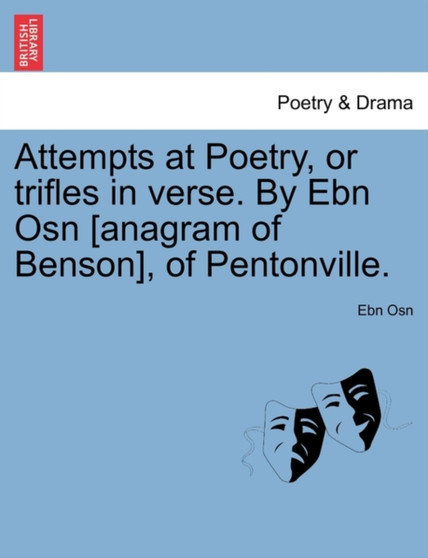 Attempts at Poetry, or Trifles in Verse. by Ebn Osn [Anagram of Benson], of Pentonville. by Ebn Osn - Paperback