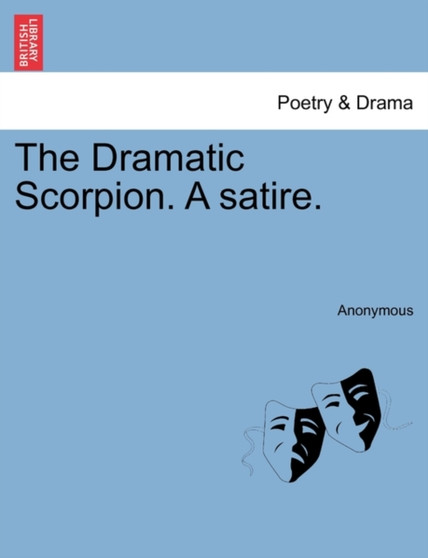 The Dramatic Scorpion. a Satire. by Anonymous - Paperback