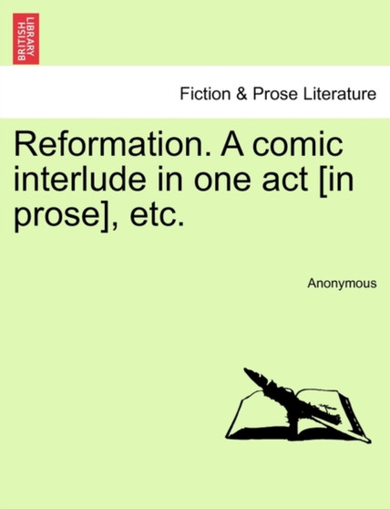 Reformation. a Comic Interlude in One Act [in Prose], Etc. by Anonymous - Paperback