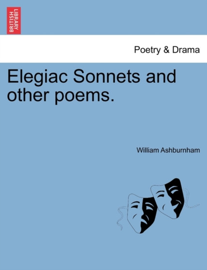 Elegiac Sonnets and Other Poems. by William Ashburnham - Paperback
