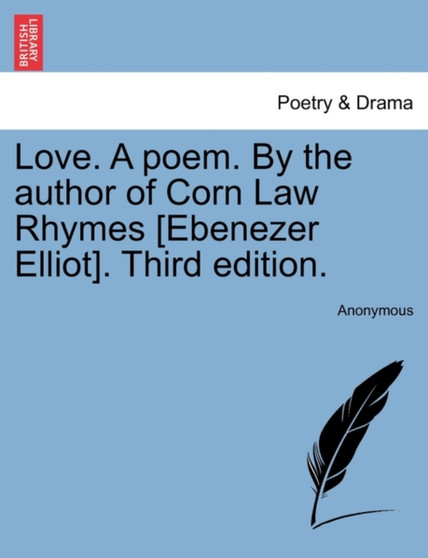 Love. a Poem. by the Author of Corn Law Rhymes [Ebenezer Elliot]. Third Edition. by Anonymous - Paperback