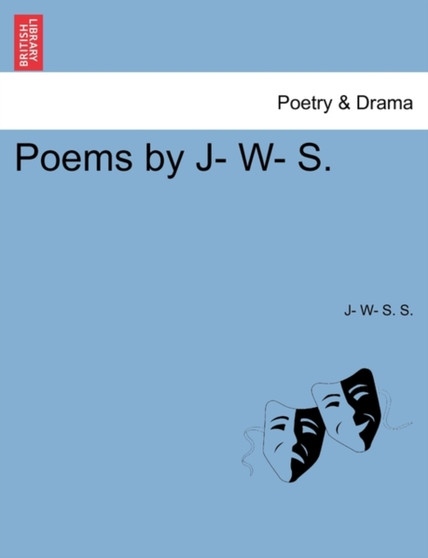 Poems by J- W- S. by J- W- S S - Paperback