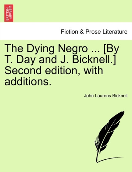 The Dying Negro ... [By T. Day and J. Bicknell.] Second Edition, with Additions. by John Laurens Bicknell - Paperback
