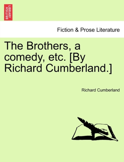 The Brothers, a Comedy, Etc. [By Richard Cumberland.] by Richard Cumberland - Paperback