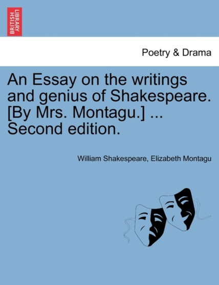 An Essay on the Writings and Genius of Shakespeare. [By Mrs. Montagu.] ... Second Edition. by William Shakespeare - Paperback