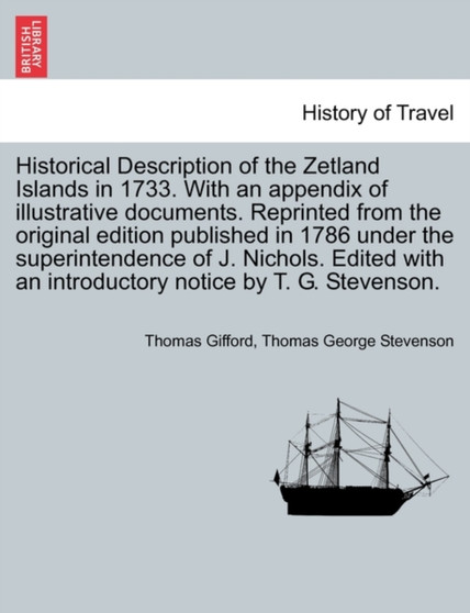 Historical Description of the Zetland Islands in 1733. with an Appendix of Illustrative Documents. Reprinted from the Original Edition Published in 1786 Under the Superintendence of J. Nichols. Edited by Thomas Gifford - Paperback