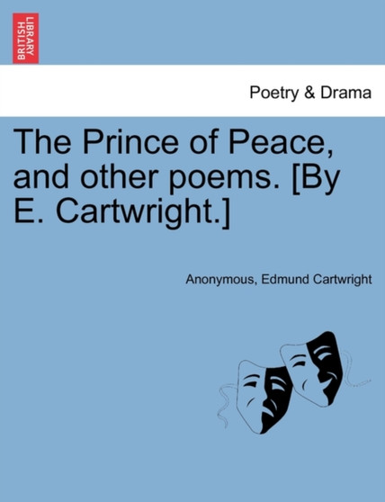 The Prince of Peace, and Other Poems. [By E. Cartwright.] by Anonymous - Paperback