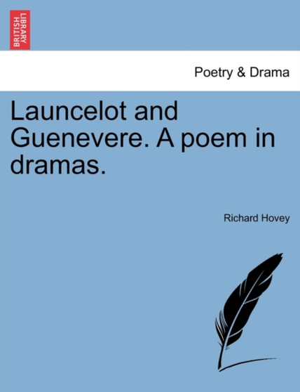 Launcelot and Guenevere. a Poem in Dramas. by Richard Hovey - Paperback Launcelot and Guenevere. a Poem in Dramas. by Richard Hovey - Paperback