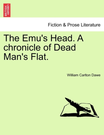 The Emu's Head. a Chronicle of Dead Man's Flat. by William Carlton Dawe - Paperback