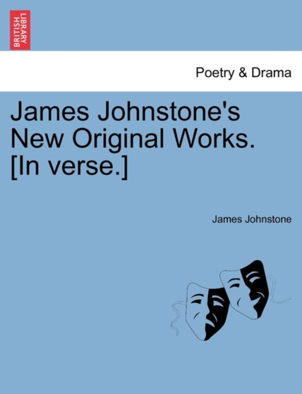 James Johnstone's New Original Works. [in Verse.] by James Johnstone - Paperback