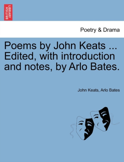 Poems by John Keats ... Edited, with Introduction and Notes, by Arlo Bates. by John Keats - Paperback