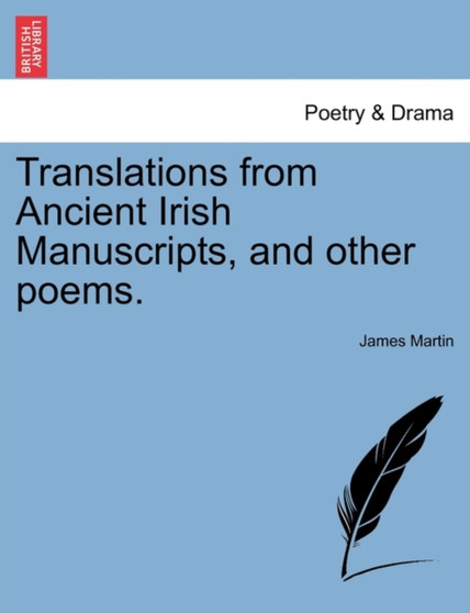Translations from Ancient Irish Manuscripts, and Other Poems. by REV James Sj Martin - Paperback