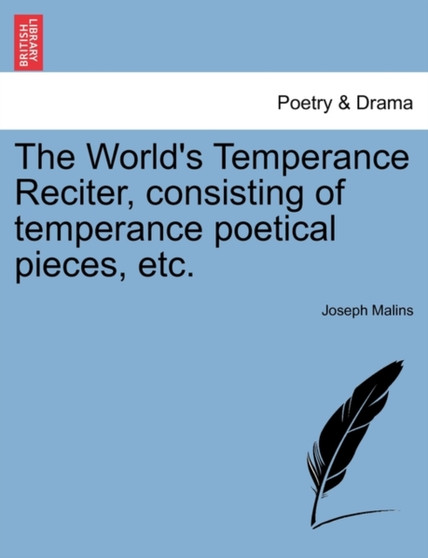 The World's Temperance Reciter, Consisting of Temperance Poetical Pieces, Etc. by Joseph Malins - Paperback