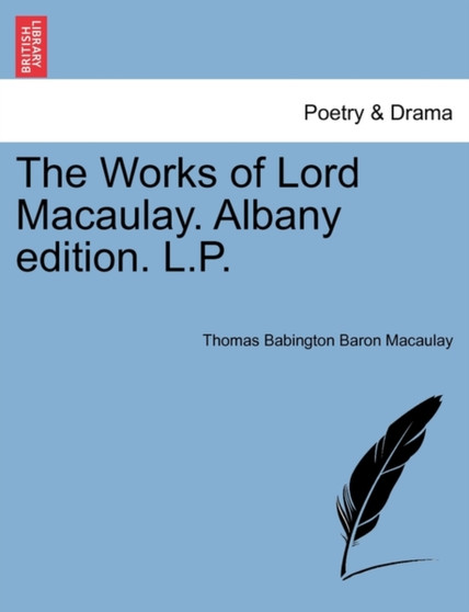 The Works of Lord Macaulay. Albany edition. L.P. by Thomas Babington Baron Macaulay - Paperback
