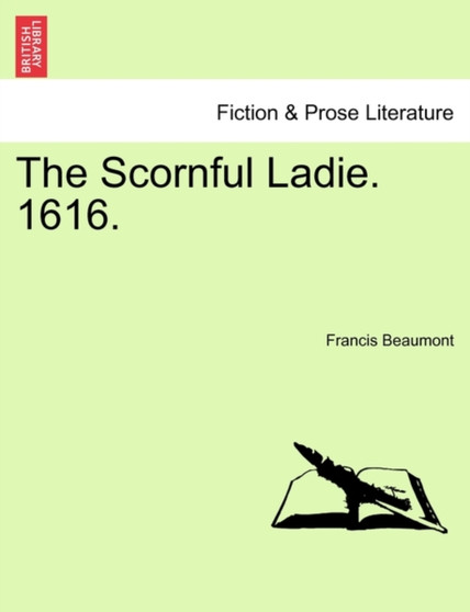 The Scornful Ladie. 1616. by Francis Beaumont - Paperback