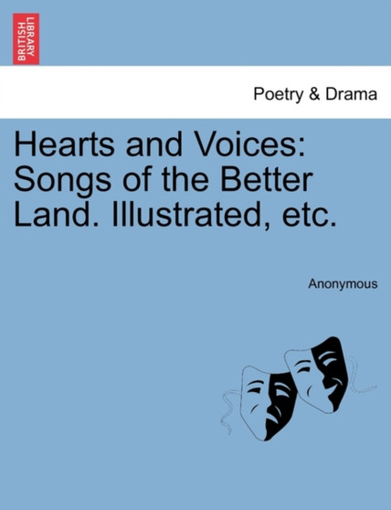Hearts and Voices : Songs of the Better Land. Illustrated, Etc. by Anonymous - Paperback