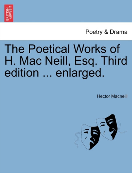 The Poetical Works of H. Mac Neill, Esq. Third Edition ... Enlarged. by Hector MacNeill - Paperback
