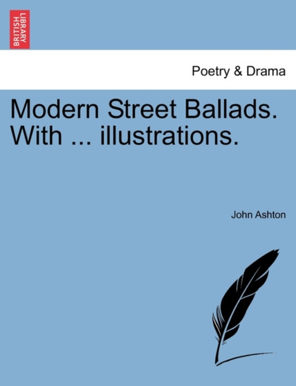 Modern Street Ballads. with ... Illustrations. by John Ashton - Paperback