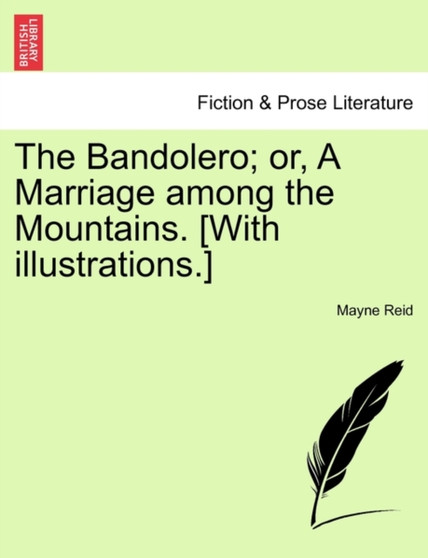 The Bandolero; Or, a Marriage Among the Mountains. [With Illustrations.] by Captain Mayne Reid - Paperback