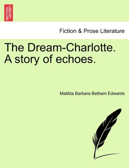 The Dream-Charlotte. a Story of Echoes. by Matilda Barbara Betham Edwards - Paperback