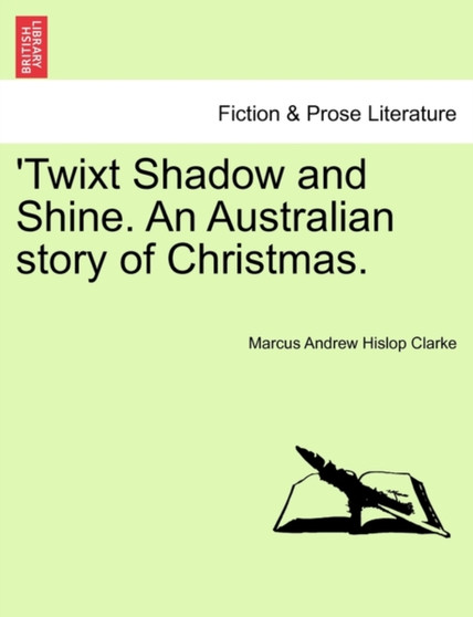 Twixt Shadow and Shine. an Australian Story of Christmas. by Marcus Andrew Hislop Clarke - Paperback