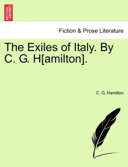 The Exiles of Italy. By C. G. H[amilton]. by C G Hamilton - Paperback