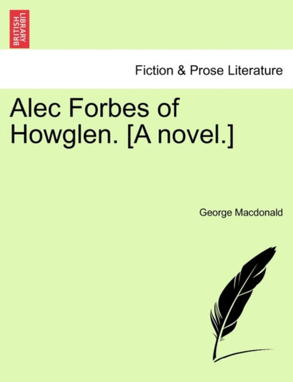 Alec Forbes of Howglen. [A Novel.] by George MacDonald - Paperback