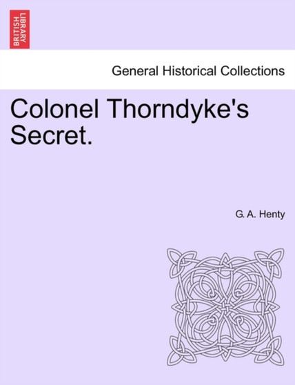 Colonel Thorndyke's Secret. by G A Henty - Paperback
