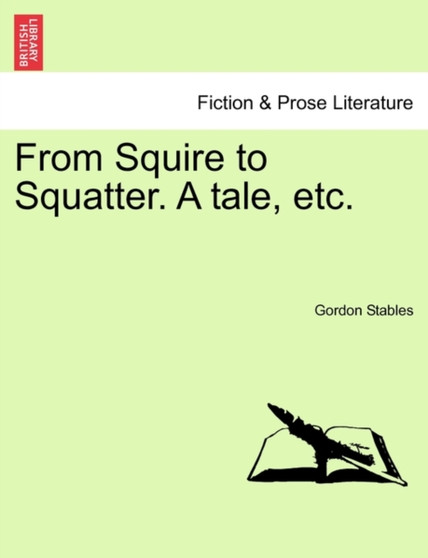 From Squire to Squatter. a Tale, Etc. by Gordon Dr. Stables - Paperback
