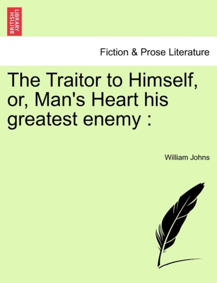 The Traitor to Himself, Or, Man's Heart His Greatest Enemy by William Johns - Paperback