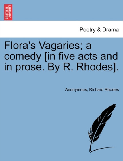 Flora's Vagaries; A Comedy [In Five Acts and in Prose. by R. Rhodes]. by Anonymous - Paperback