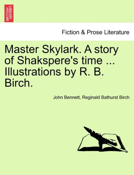 Master Skylark. a Story of Shakspere's Time ... Illustrations by R. B. Birch. by Reverand John Bennett - Paperback