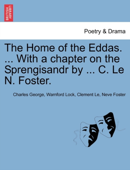 The Home of the Eddas. ... with a Chapter on the Sprengisandr by ... C. Le N. Foster. by Charles George Warnford Lock - Paperback