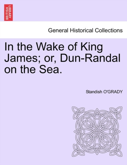 In the Wake of King James; Or, Dun-Randal on the Sea. by Standish O'Grady - Paperback