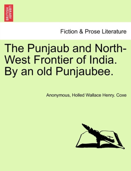 The Punjaub and North-West Frontier of India. by an Old Punjaubee. by Anonymous - Paperback The Punjaub and North-West Frontier of India. by an Old Punjaubee. by Anonymous - Paperback