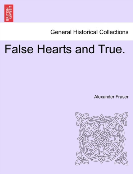 False Hearts and True. by Alexander Fraser - Paperback