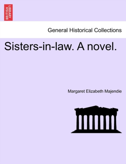 Sisters-In-Law. a Novel. by Margaret Elizabeth Majendie - Paperback